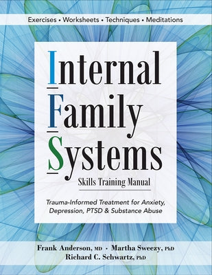 Internal Family Systems Skills Training Manual: Trauma-Informed Treatment for Anxiety, Depression, Ptsd & Substance Abuse by Anderson, Frank