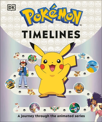 Pokémon Timelines: A Journey Through the Animated Series by Andreou, Katherine