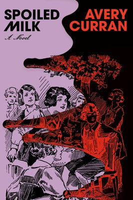 Spoiled Milk by Curran, Avery