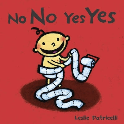 No No Yes Yes: (A Gentle Introduction to Manners, Behavior, and Making Good Choices for Babies and Toddlers) by Patricelli, Leslie