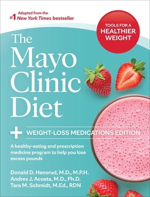 The Mayo Clinic Diet: Weight-Loss Medications Edition: A Healthy-Eating and Prescription Medicine Program to Help You Lose Excess Pounds by Hensrud, Donald D.