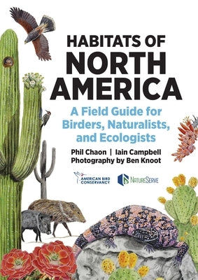 Habitats of North America: A Field Guide for Birders, Naturalists, and Ecologists by Chaon, Phil