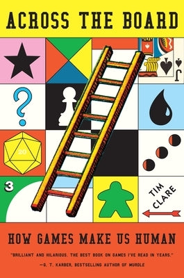 Across the Board: How Games Make Us Human by Clare, Tim