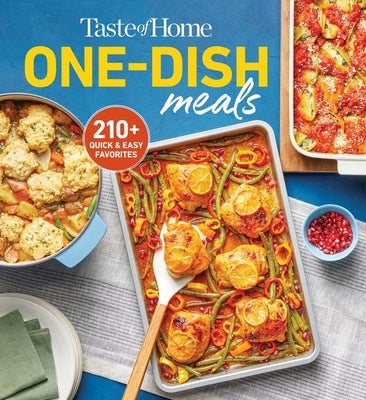 Taste of Home One-Dish Meals: Quick and Easy Cookbook with 210 Recipes for Skillets, Slow Cookers, and Casseroles by Taste of Home