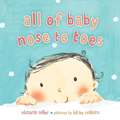 All of Baby, Nose to Toes by Adler, Victoria