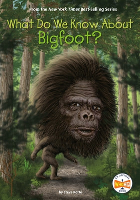 What Do We Know about Bigfoot? by Korté, Steve