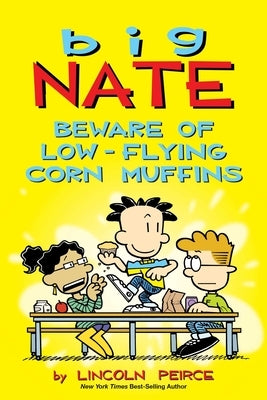 Big Nate: Beware of Low-Flying Corn Muffins: Volume 26 by Peirce, Lincoln