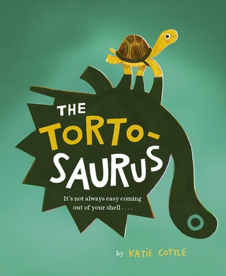 The Tortosaurus: It's Not Always Easy Coming Out of Your Shell... by Cottle, Katie
