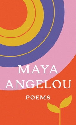 Poems: Just Give Me a Cool Drink of Water 'Fore I Diiie/Oh Pray My Wings Are Gonna Fit Me Well/And Still I Rise/Shaker, Why Don't You Sing? by Angelou, Maya