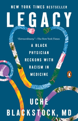 Legacy: A Black Physician Reckons with Racism in Medicine by Blackstock, Uché