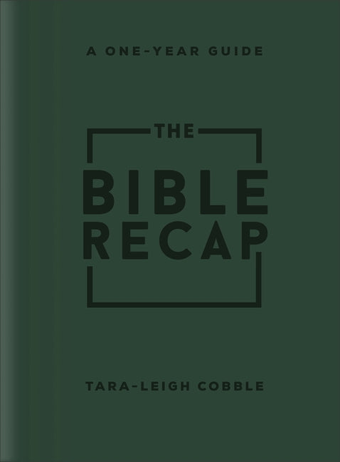 The Bible Recap: A One-Year Guide to Reading and Understanding the Entire Bible, Deluxe Edition--Forest Green Imitation Leather by Cobble, Tara-Leigh