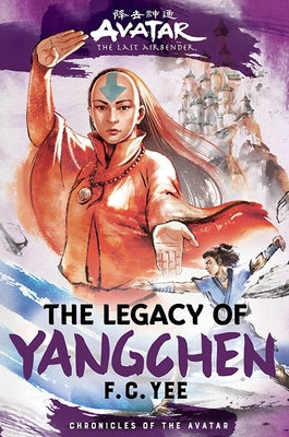 Avatar: The Last Airbender: The Legacy of Yangchen (Chronicles of the Avatar Book 4) by Yee, F. C.