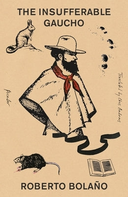 The Insufferable Gaucho by Bolaño, Roberto