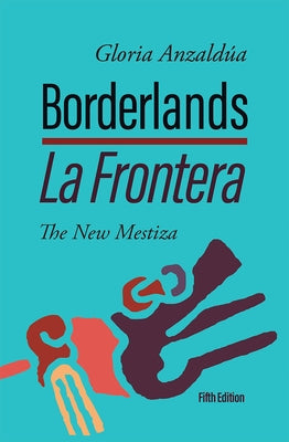 Borderlands / La Frontera, 5th Edition: The New Mestiza 5th Edition by Anzaldúa, Gloria