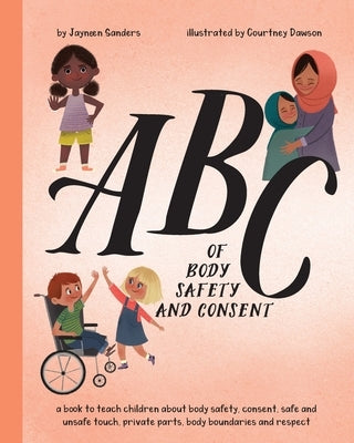 ABC of Body Safety and Consent: teach children about body safety, consent, safe/unsafe touch, private parts, body boundaries & respect by Dawson, Courtney