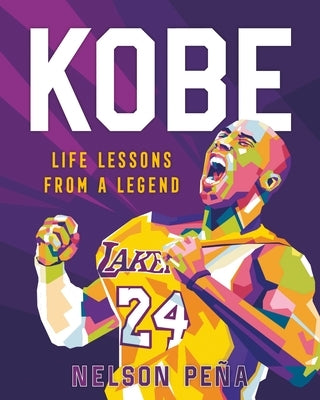 Kobe: Life Lessons from a Legend by Peña, Nelson