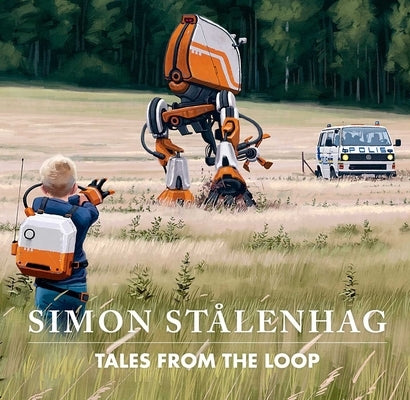 Tales from the Loop by Stålenhag, Simon