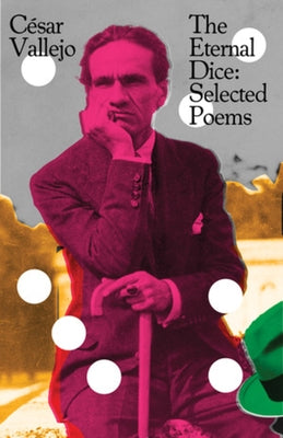 The Eternal Dice: Selected Poems by Vallejo, César