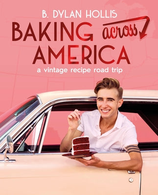 Baking Across America: A Vintage Recipe Road Trip by Hollis, B. Dylan