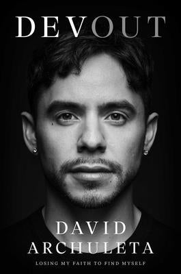 Devout: Losing My Faith to Find Myself by Archuleta, David