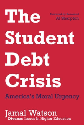 The Student Debt Crisis: America's Moral Urgency by Watson, Jamal