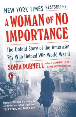 A Woman of No Importance: The Untold Story of the American Spy Who Helped Win World War II by Purnell, Sonia