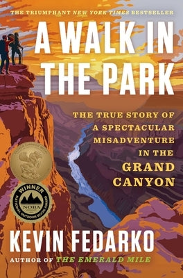 A Walk in the Park: The True Story of a Spectacular Misadventure in the Grand Canyon by Fedarko, Kevin