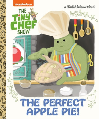The Perfect Apple Pie! (the Tiny Chef Show) by Martínez, Susana Illera