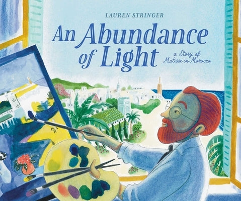 An Abundance of Light: A Story of Matisse in Morocco by Stringer, Lauren