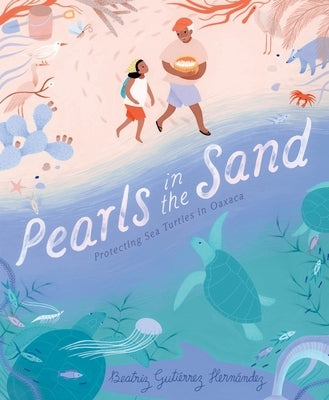 Pearls in the Sand: Protecting Sea Turtles in Oaxaca by Hernández, Beatriz Gutiérrez