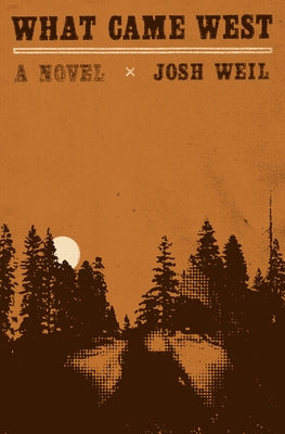 What Came West by Weil, Josh