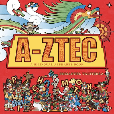 A-Ztec: A Bilingual Alphabet Book by Valtierra, Emmanuel