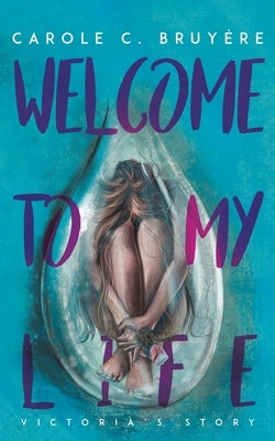Welcome to My Life by Bruyère, Carole C.