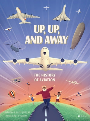 Up, Up, and Away: The History of Aviation by Smot Svoboda, Tomas