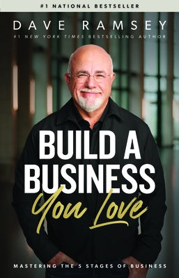 Build a Business You Love: Mastering the Five Stages of Business by Ramsey, Dave