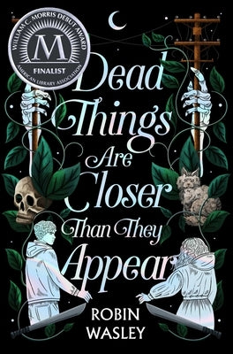Dead Things Are Closer Than They Appear by Wasley, Robin