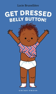 Get Dressed, Belly Button! by Brunellière, Lucie