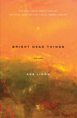 Bright Dead Things: Poems by Limón, Ada