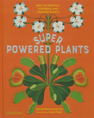 Superpowered Plants: Meet the Smartest, Strongest, and Sneakiest Plants by Romero Mariño, Soledad