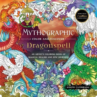 Mythographic Color and Discover: Dragonspell: An Artist's Coloring Book of Magical Realms and Epic Journeys by Catimbang, Joseph