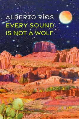 Every Sound Is Not a Wolf by Ríos, Alberto