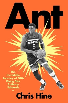 Ant: The Incredible Journey of NBA Rising Star Anthony Edwards by Hine, Chris