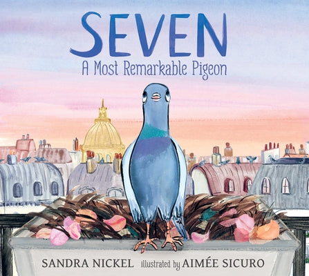 Seven: A Most Remarkable Pigeon by Nickel, Sandra