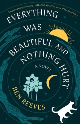 Everything Was Beautiful and Nothing Hurt by Reeves, Ben