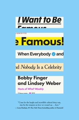 I Want to Be Famous: When Everybody and Nobody Is a Celebrity by Finger, Bobby