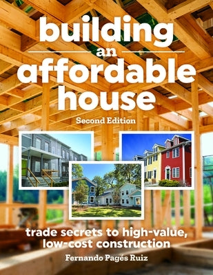 Building an Affordable House 2nd Edition: Trade Secrets to High-Value, Low-Cost Construction by Pages Ruiz, Fernando