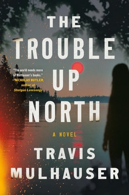 The Trouble Up North by Mulhauser, Travis