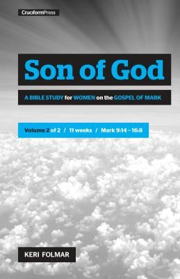 Son of God (Vol 2): A Bible Study for Women on the Gospel of Mark by Folmar, Keri