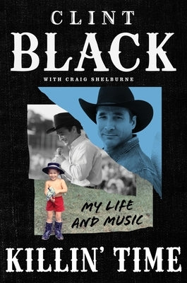 Killin' Time: My Life and Music by Black, Clint