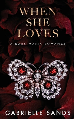 When She Loves: A Dark Mafia Romance by Sands, Gabrielle